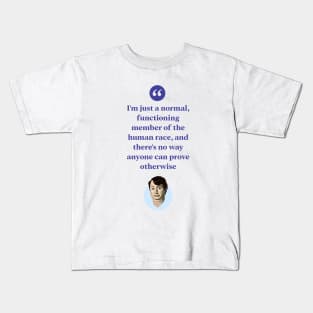 I'm just a normal functioning member of the human race Kids T-Shirt